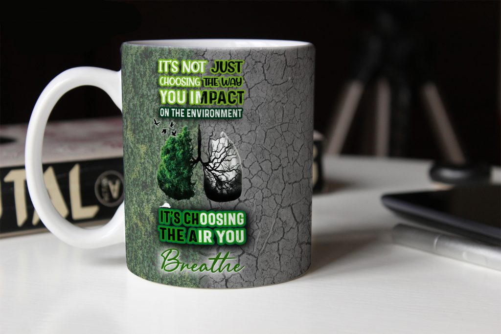 INSPIRATIONAL QUOTES FANTASTIC DESIGN CUP, THE AIR YOU BREATHE EDGE MUG, NATURE PRINT CLIMATE CHANGE BEST QUALITY DRINKWARE, 11OZ/15OZ, AWARENESS GIFT